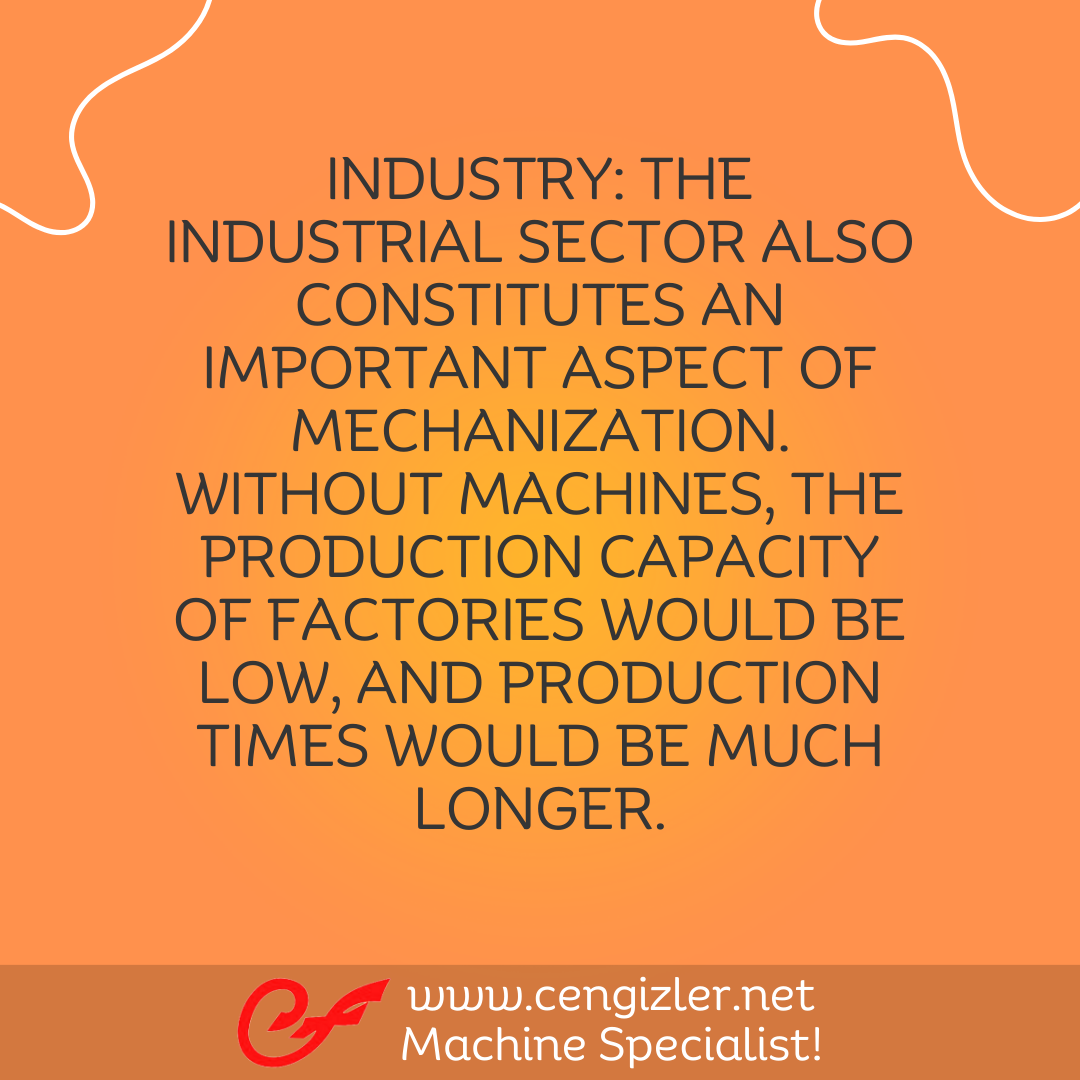 10 INDUSTRY THE INDUSTRIAL SECTOR ALSO CONSTITUTES AN IMPORTANT ASPECT OF MECHANIZATION